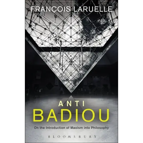Anti-Badiou: The Introduction Of Maoism Into Philosophy - Hardcover 1