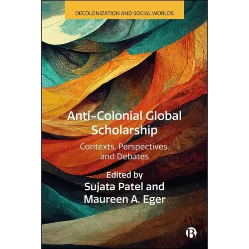 Anti-Colonial Global Scholarship: Contexts, Perspectives, And Debates - Paperback 1