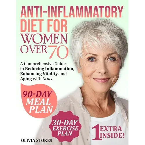 Anti-Inflammatory Diet For Women Over 70: A Comprehensive Guide To Reducing Inflammation, Enhancing Vitality, And Aging With Grace - Paperback 1