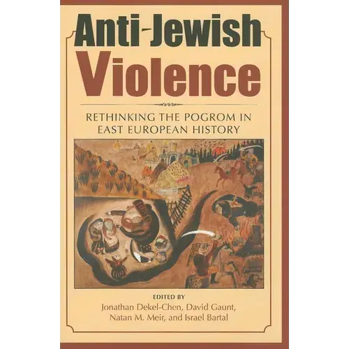 Anti-Jewish Violence: Rethinking The Pogrom In East European History - Hardcover 1