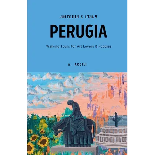 Antonia's Italy - Perugia - Walking Tours For Art Lovers & Foodies - Paperback 1