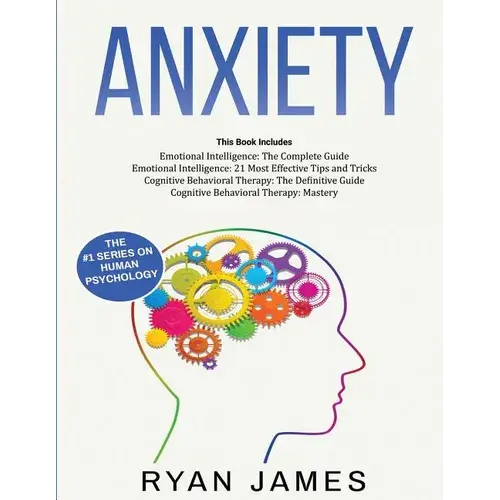 Anxiety: How To Retrain Your Brain To Eliminate Anxiety, Depression And Phobias Using Cognitive Behavioral Therapy, And Develop Better Self-Awareness - Paperback 1