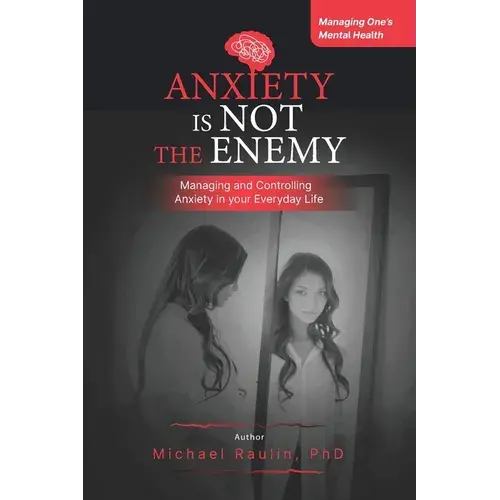 Anxiety Is Not The Enemy: Managing And Controlling Anxiety In Your Everyday Life - Paperback 1