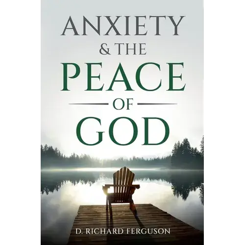 Anxiety & The Peace Of God: Six Biblical Cures For Worry, Stress, And Inner Turmoil - Paperback 1