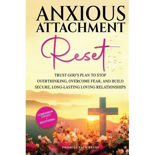 Anxious Attachment Reset: Trust God's Plan To Stop Overthinking, Overcome Fear, And Build Secure, Long-Lasting Loving Relationships - Paperback 1