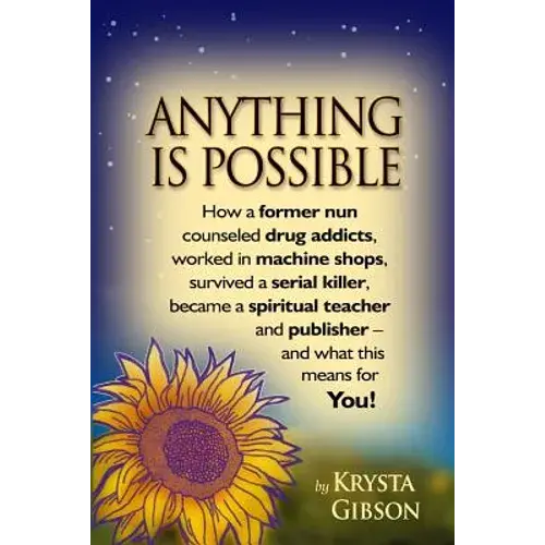 Anything Is Possible: How A Former Nun Counseled Drug Addicts, Worked In Machine Shops, Survived A Serial Killer, Became A Spiritual Teacher - Paperback 1