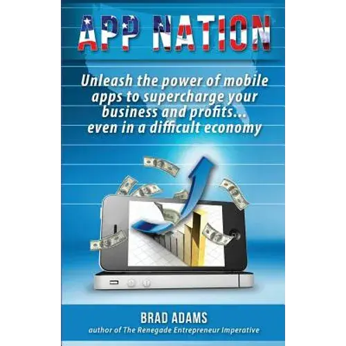 App Nation: Unleash The Power Of Mobile Apps To Supercharge Your Business And Profits...Even In A Difficult Economy - Paperback 1