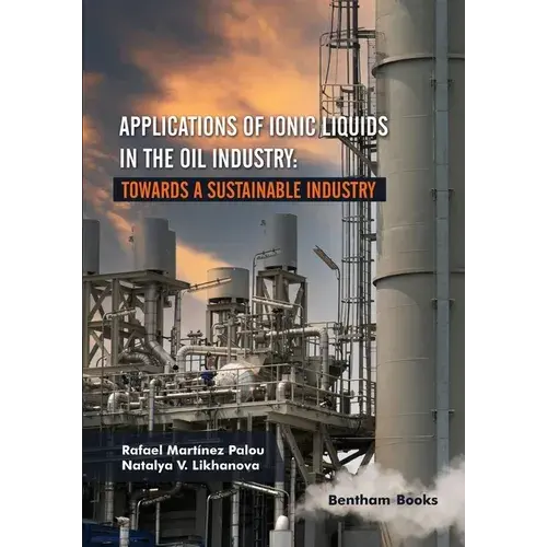 Applications Of Ionic Liquids In The Oil Industry: Towards A Sustainable Industry - Paperback 1