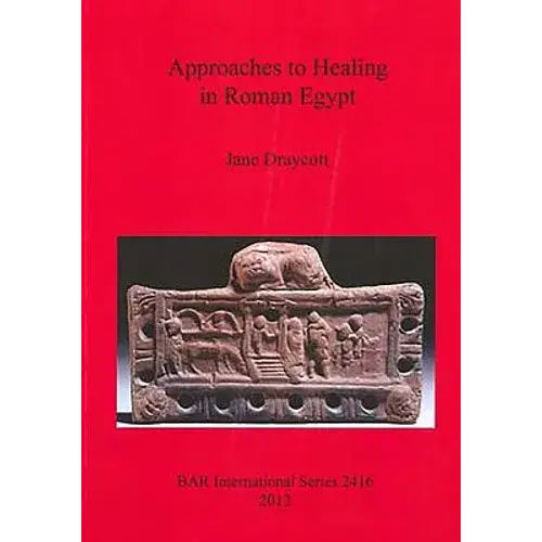 Approaches To Healing In Roman Egypt - Paperback 1