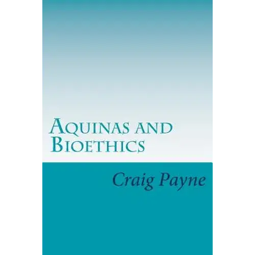 Aquinas And Bioethics: Contemporary Issues In The Light Of Medieval Thought - Paperback 1