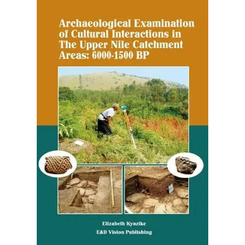 Archaeological Examination Of Cultural Interactions In The Upper Nile Catchment Areas: 6000-1500 Bp - Paperback 1