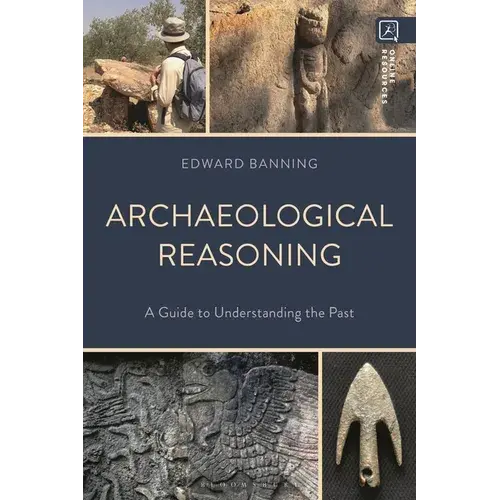Archaeological Reasoning: A Guide To Understanding The Past - Paperback 1