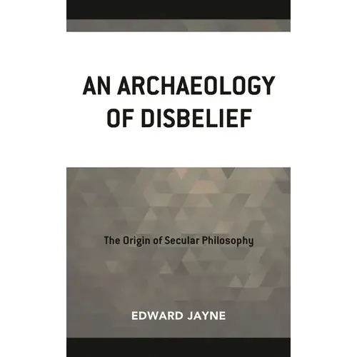 Archaeology Of Disbelief - Hardcover 1