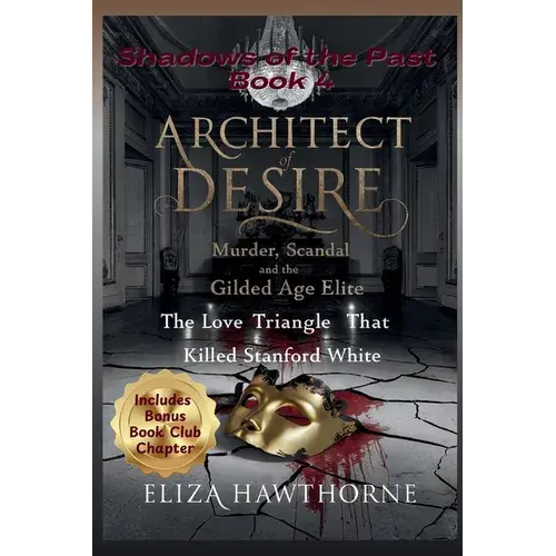 Architect Of Desire: Murder, Scandal, And The Gilded Age Elite: The Love Triangle That Killed Stanford White - Paperback 1