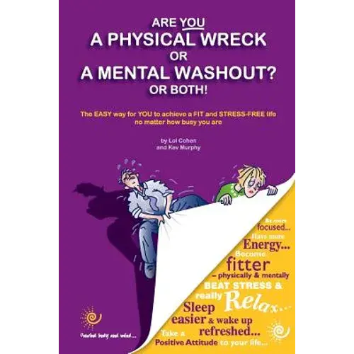 Are You A Physical Wreck Or A Mental Washout? Or Both!: The Easy Way For You To Achieve A Fit And Stress-Free Life No Matter How Busy You Are. - Paperback 1