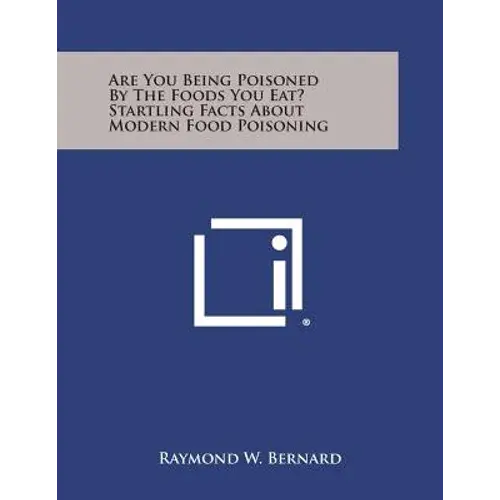 Are You Being Poisoned By The Foods You Eat? Startling Facts About Modern Food Poisoning - Paperback 1