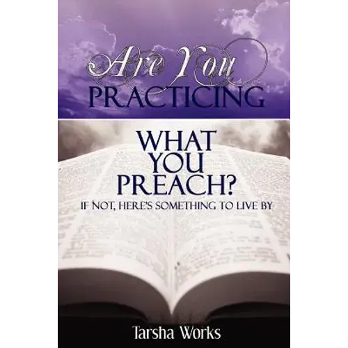 Are You Practicing What You Preach? If Not, Here's Something To Live By. - Paperback 1