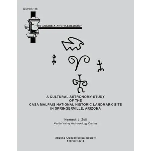 Arizona Archaeologist No. 38: A Cultural Astronomy Study Of The Casa Malpais National Historic Landmark Site - Paperback 1
