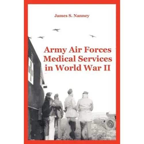 Army Air Forces Medical Services In World War Ii - Paperback 1