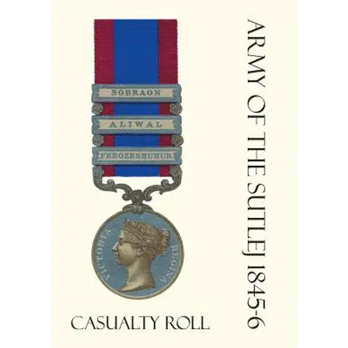 Army Of The Sutlej 1845-6 Casualty Roll. - Paperback 1