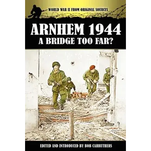 Arnhem 1944 - A Bridge Too Far? - Paperback 1