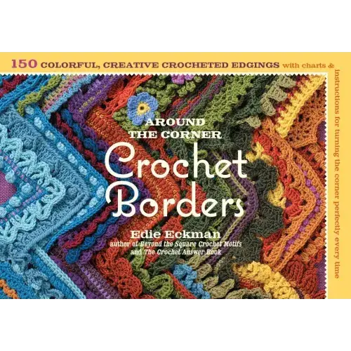 Around The Corner Crochet Borders: 150 Colorful, Creative Edging Designs With Charts & Instructions For Turning The Corner Perfectly Every Time - Paperback 1