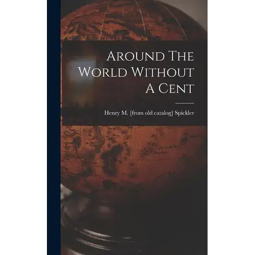 Around The World Without A Cent - Hardcover 1
