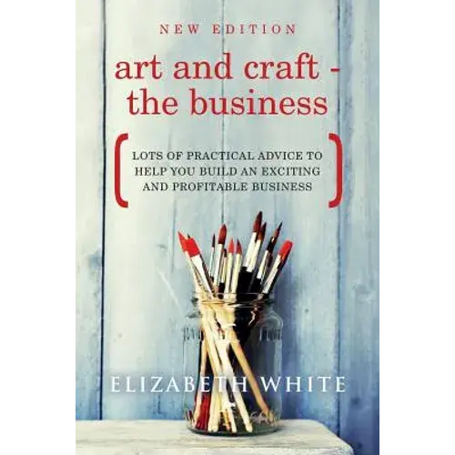 Art And Craft - The Business: Lots Of Practical Advice To Help You Build An Exciting And Profitable Business - Paperback 1