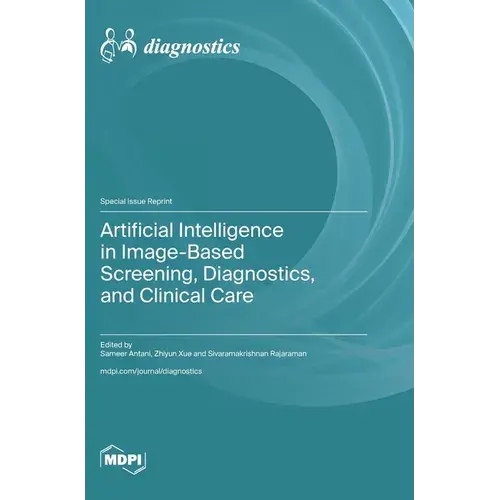 Artificial Intelligence In Image-Based Screening, Diagnostics, And Clinical Care - Hardcover 1
