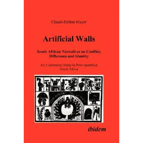 Artificial Walls. South African Narratives On Conflict, Difference And Identity. An Exploratory Study In Post-Apartheid South Africa - Paperback 1