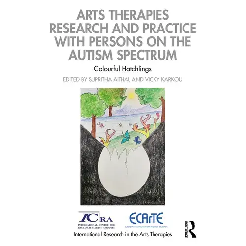 Arts Therapies Research And Practice With Persons On The Autism Spectrum: Colourful Hatchlings - Paperback 1