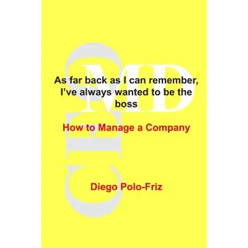 As Far Back As I Can Remember, I've Always Wanted To Be The Boss: How To Manage A Company - Paperback 1