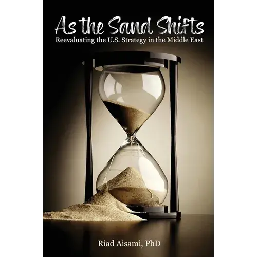 As The Sand Shifts: Reevaluating The U.S. Strategy In The Middle East - Paperback 1