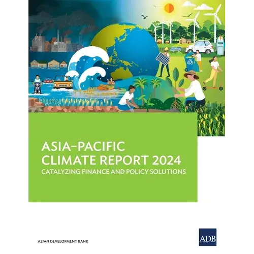 Asia-Pacific Climate Report 2024: Catalyzing Finance And Policy Solutions - Paperback 1