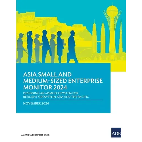 Asia Small And Medium-Sized Enterprise Monitor 2024: Designing An Msme Ecosystem For Resilient Growth In Asia And The Pacific - Paperback 1