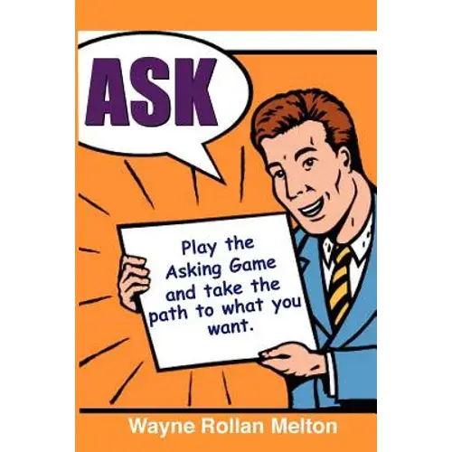 Ask Play The Asking Game And Take The Path To What You Want - Paperback 1