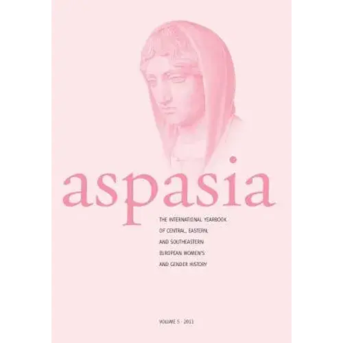 Aspasia - Volume 5: The International Yearbook Of Central, Eastern And Southeastern European Women's And Gender History - Paperback 1