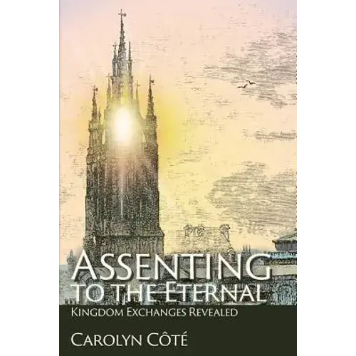Assenting To The Eternal: Kingdom Exchanges Revealed - Paperback 1