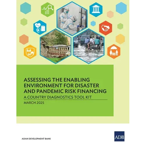Assessing The Enabling Environment For Disaster And Pandemic Risk Financing: A Country Diagnostics Tool Kit - Paperback 1