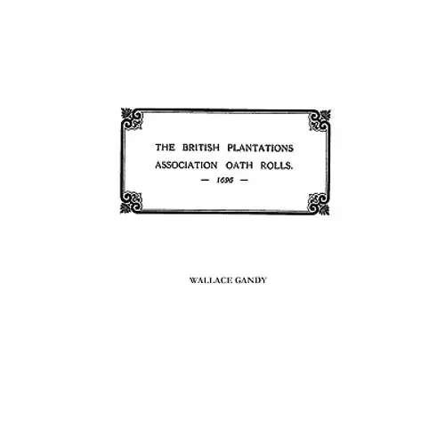 Association Oath Rolls Of The British Plantations [New York, Virginia, Etc.] A.D. 1696 - Paperback 1