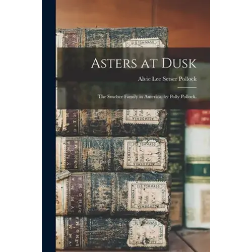 Asters At Dusk; The Smelser Family In America, By Polly Pollock. - Paperback 1