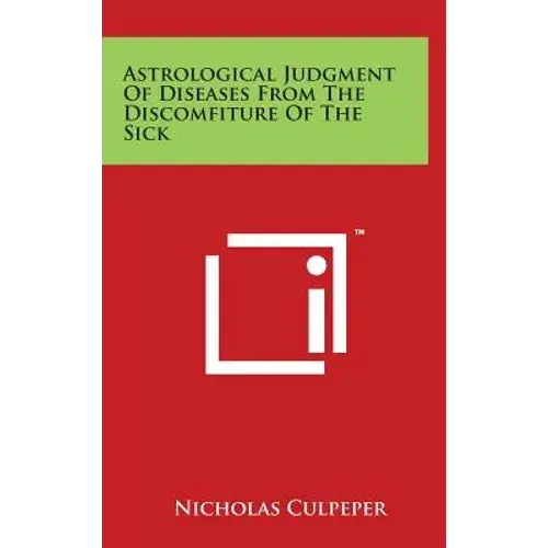 Astrological Judgment Of Diseases From The Discomfiture Of The Sick - Hardcover 1