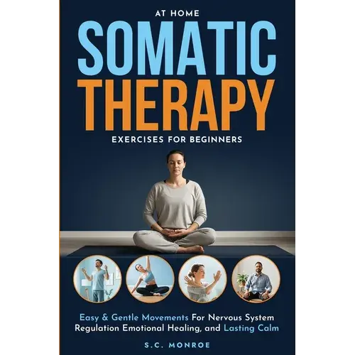 At Home Somatic Therapy Exercises For Beginners: Easy & Gentle Movements For Nervous System Regulation Emotional Healing, And Lasting Calm - Paperback 1