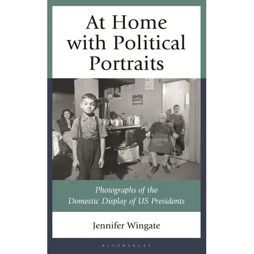 At Home With Political Portraits: Photographs Of The Domestic Display Of Us Presidents - Hardcover 1