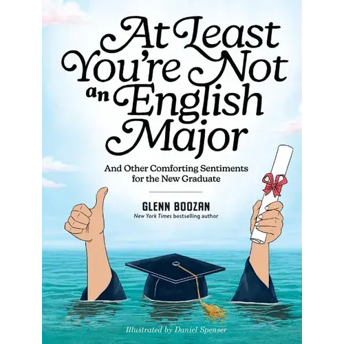 At Least You're Not An English Major: And Other Comforting Sentiments For The New Graduate - Hardcover 1