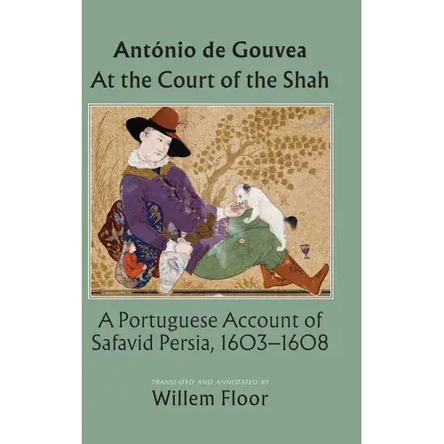 At The Court Of The Shah: A Portuguese Account Of Safavid Persia, 1603-1608 - Hardcover 1