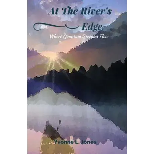 At The River's Edge: Where Quantum Streams Flow - Paperback 1