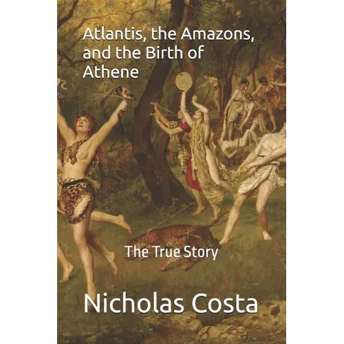 Atlantis, The Amazons, And The Birth Of Athene: The True Story - Paperback 1