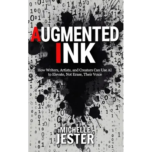 Augmented Ink: How Writers, Artists, And Creators Can Use Ai To Elevate, Not Erase, Their Voice - Paperback 1