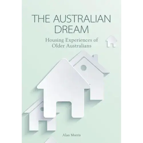 Australian Dream: Housing Experiences Of Older Australians - Paperback 1